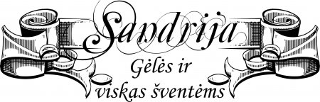 SANDRIJA
Gėlės ir viskas šventėms